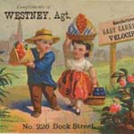 J. Westney, Agt., Manufacturers of Baby Carriages and Velocipedes, No. 226 Dock Street (Philadelphia: Ketterlinus, ca. 1882). Chromolithograph stock trade card. Gift of Emily Phillips.