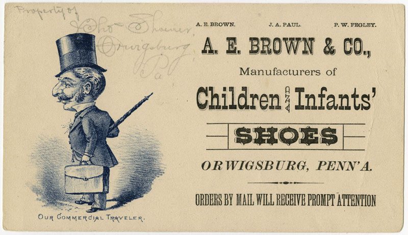 A. E. Brown & Co., Manufacturers of Children and Infants' Shoes, Orwigsburg, Penna. ([Orwisburg, Pa.?], ca. 1890).