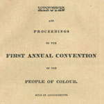 Minutes and Proceedings of the First Annual Convention of the People of Colour. Held by Adjournments in the City of Philadelphia, from the Sixth to the Eleventh of June, Inclusive, 1831 (Philadelphia, 1831).