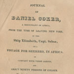Daniel Coker, Journal of Daniel Coker, a Descendant of Africa, from the Time of Leaving New York in the Ship Elizabeth, Capt. Sebor, on a Voyage for Sherbro, in Africa, in Company with Three Agents and About Ninety Persons of Colour (Baltimore, 1820). Courtesy of the Historical Society of Pennsylvania.