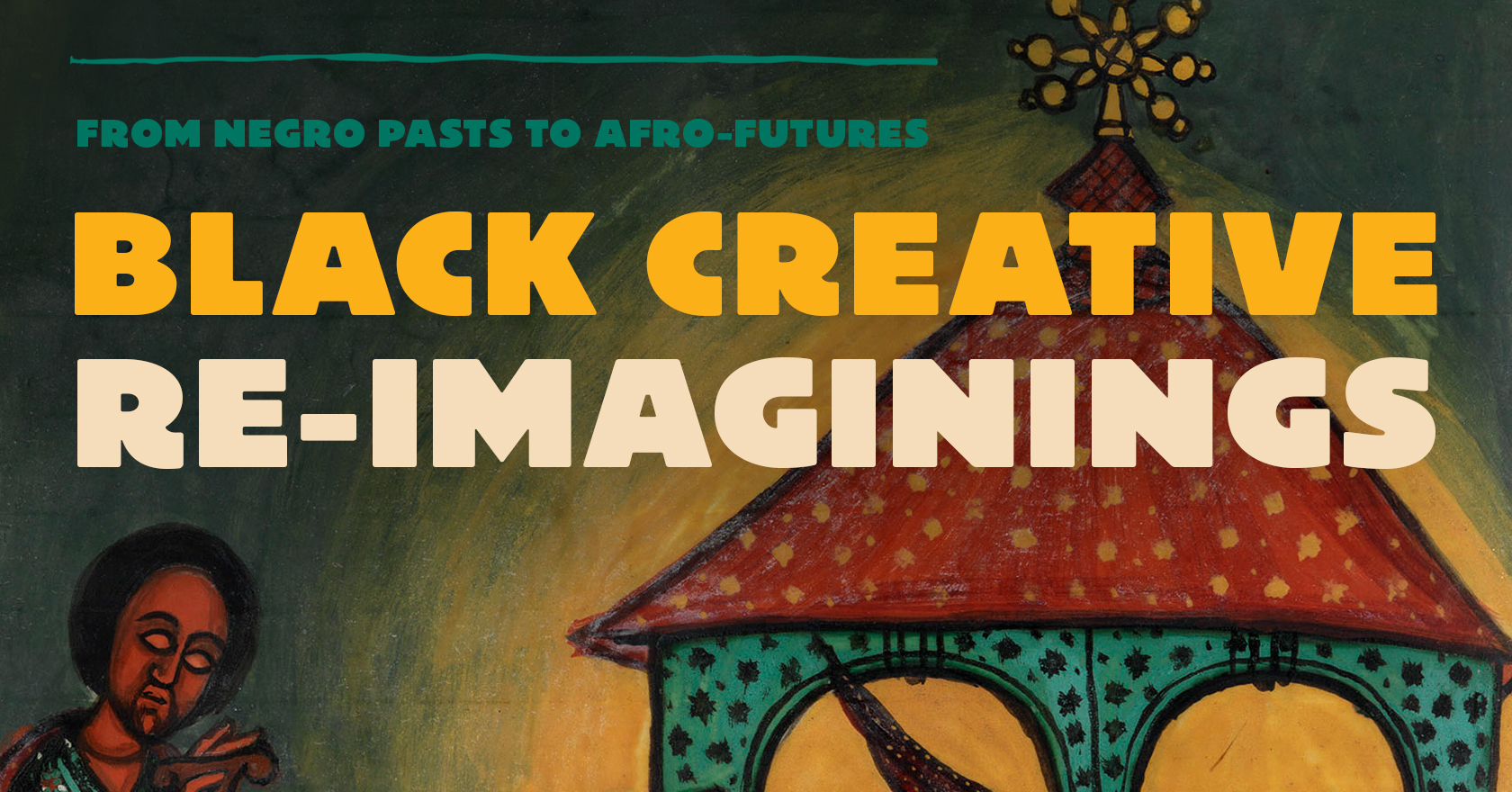 From Negro Pasts to Afro-Futures: Black Creative Re-imaginings. An online exhibition.