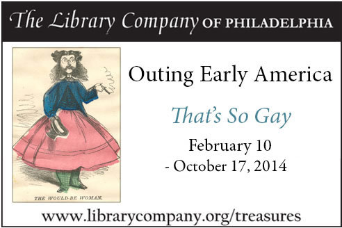 Outing Early America, That's So Gay. February 10-October 17, 2014