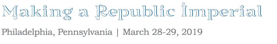 aking a Republic Imperial: Philadelphia, Pennsylvania March 28-29, 2019