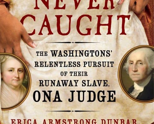 Dunbar, Erica Armstrong. Never Caught: The Washingtons' Relentless Pursuit of Their Runaway Slave, Ona Judge. Simon and Schuster: 2017. https://a.co/i9VbKfj