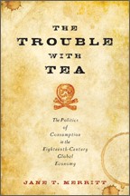 The Trouble with Tea: The Politics of Consumption in the Eighteenth-Century Global Economy