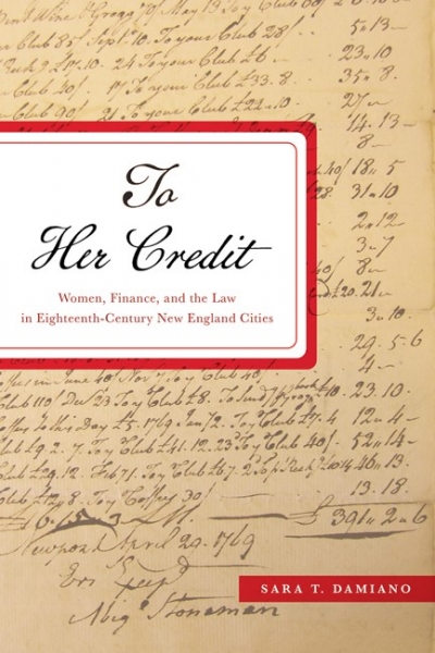To Her Credit: Women, Finance, and the Law in Eighteenth-Century New England Cities